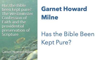 Has the Bible Been Kept Pure? The Westminster Confession of Faith and the Providential Preservation of Scripture by Garnet Howard Milne