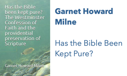 Has the Bible Been Kept Pure? The Westminster Confession of Faith and the Providential Preservation of Scripture by Garnet Howard Milne