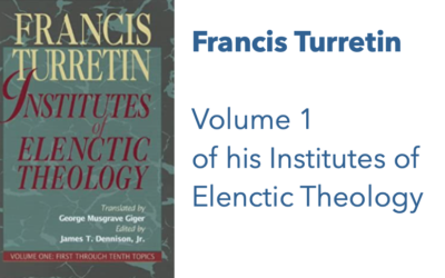 Institutes of Elenctic Theology by Francis Turretin, Volume 1